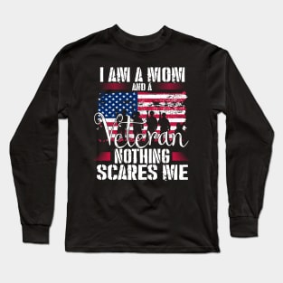 I Am A Mom And A Veteran Nothing Scares Me Veteran Long Sleeve T-Shirt